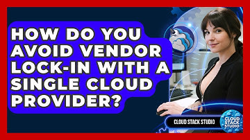 How Do You Avoid Vendor Lock-in With A Single Cloud Provider? - Cloud Stack Studio