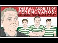 The fall and rise of ferencvaros hungarian footballs royalty