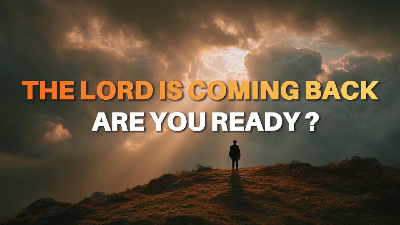 The Lord Is Coming Back Are You Ready for His Return? Bible Prophecy