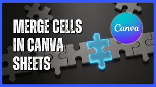 How to Merge Cells in Canva Sheets | Quick & Easy Tutorial