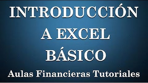 INTRODUCCIÓN A EXCEL BÁSICO | Aulas Financieras Tutoriales