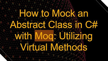 How to Mock an Abstract Class in C#  with Moq: Utilizing Virtual Methods