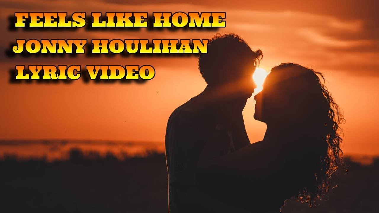 Feels Like Home Jonny Houlihan Lyrics Video