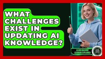 What Challenges Exist In Updating AI Knowledge? - AI and Machine Learning Explained