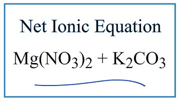 How to Write the Net Ionic Equation for Mg(NO3)2 + K2CO3 = MgCO3 + KNO3