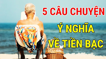 5 CÂU CHUYỆN Ý NGHĨA VỀ TIỀN BẠC