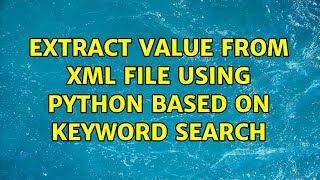 extract value from xml file using python based on keyword search (4 Solutions!!)