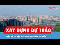TPHCM xây dựng dự thảo Luật Đô thị đặc biệt gồm 9 chương, 45 điều