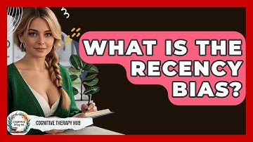What Is The Recency Bias? - Cognitive Therapy Hub