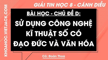 Tin học Lớp 8 Bài học: Sử dụng công nghệ kĩ thuật số có đạo đức và văn hóa - Trang 19, 21- Cánh diều