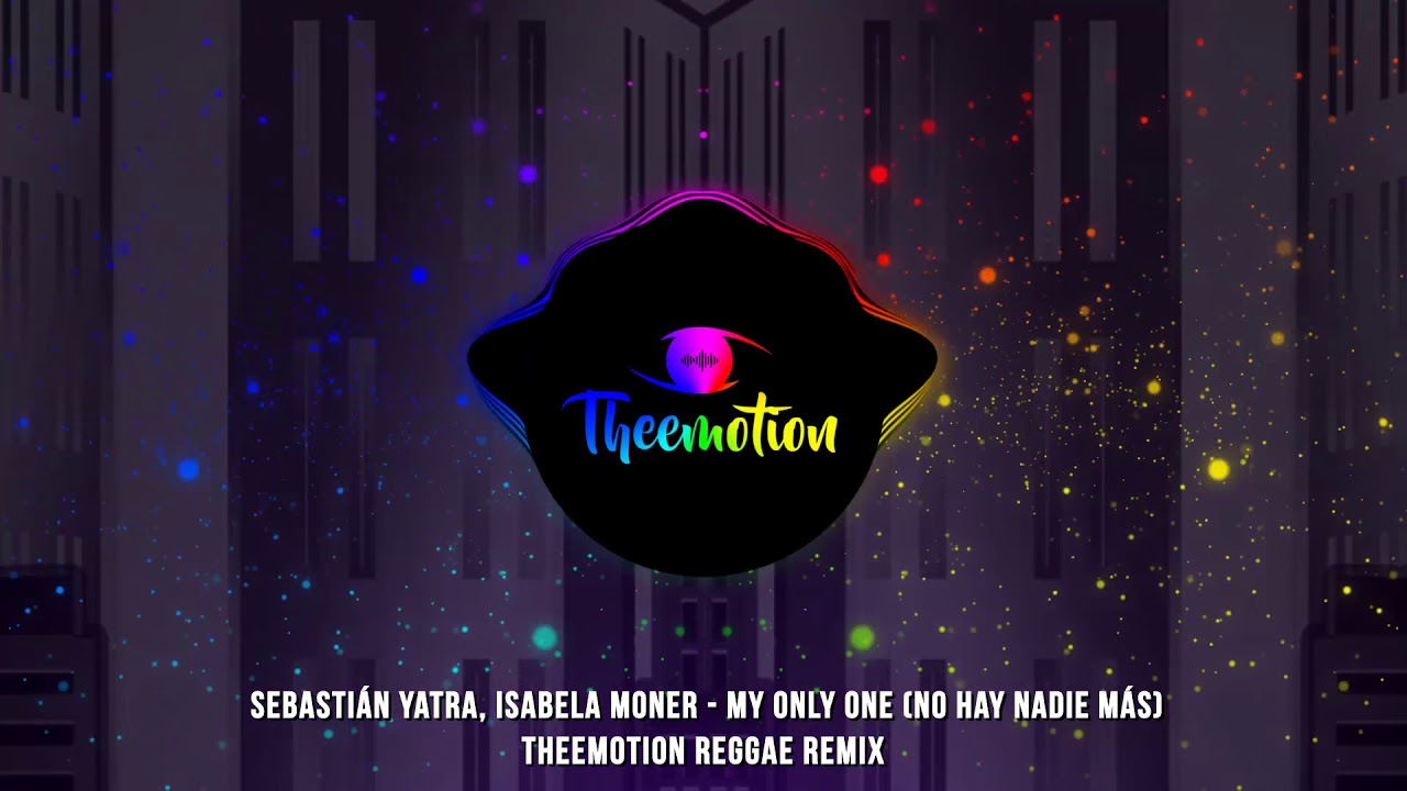 Sebastian Yatra Isabela Moner My Only One No Hay Nadie Mas Theemotion Reggae Remix Youtube
