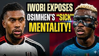 Alex Iwobi exposes Victor Osimhen’s “sick” mentality: He will fight, cheat just to win