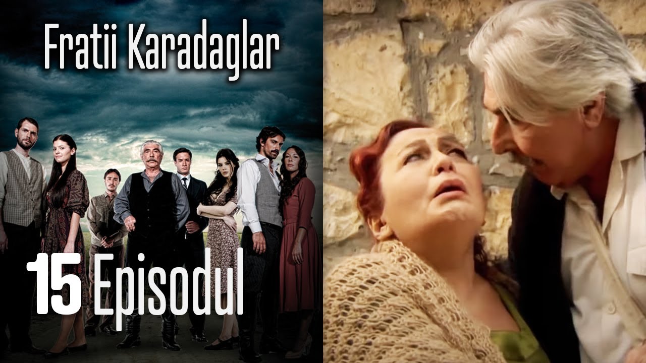 FRATİİ KARADAGLAR EPİSODUL 15