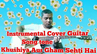 Instrumental Cover Guitar 🎸| Song Tone Khushiya Aur Gham Sehti Hai |