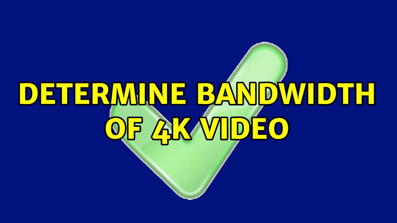 Determine Bandwidth of 4k video - YouTube