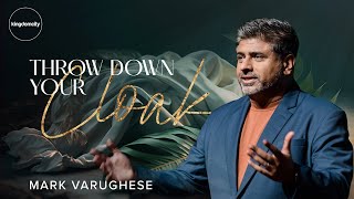 Throw Down Your Cloak - Mark Varughese - Kuala Lumpur - Kingdomcity