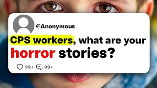 CPS workers, what are your horror stories?