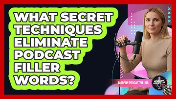 What Secret Techniques Eliminate Podcast Filler Words? - Modern Podcaster Hub