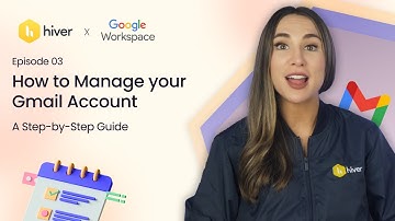 Hiver | EP3: How to Manage Your Gmail Account: A Step-by-Step Guide |