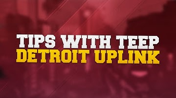 Tips with Teep: Detroit Uplink
