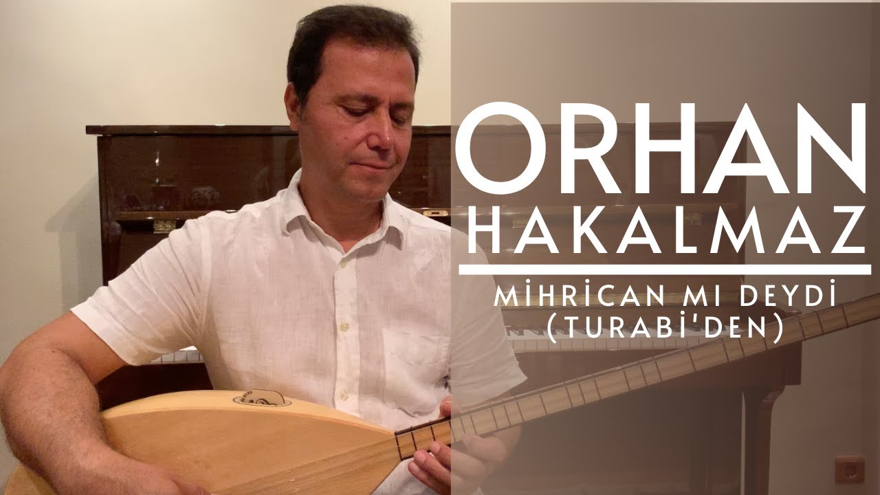 Orhan Hakalmaz - Mihrican Mı Deydi (Turabi'den)