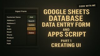 Part 1 -  UI - Code with me!  Database using Google Sheets and Apps Script.