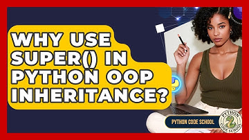 Why Use Super() In Python OOP Inheritance? - Python Code School
