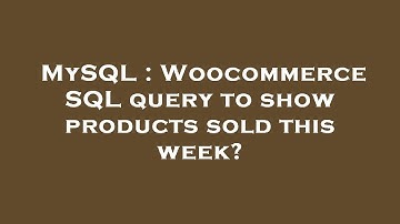 MySQL : Woocommerce SQL query to show products sold this week?