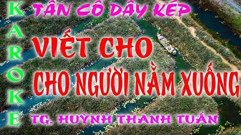 KARAOKE TÂN CỔ DÂY KÉP // VIẾT CHO NGƯỜI NẰM XUỐNG // TG. HUỲNH THANH TUẤN