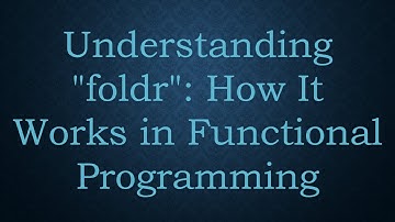 Understanding "foldr": How It Works in Functional Programming