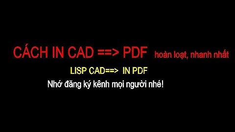 CÁCH IN CAD SANG PDF NHANH NHẤT - DÙNG LISP