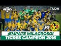 Del recuerdo: ¡Empate al último minuto, Tigres es CAMPEÓN! | Tigres vs América - Final AP2016 | TUDN