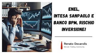 Enel, Intesa Sanpaolo e Banco BPM, rischio inversione!