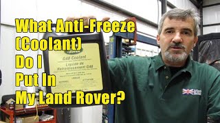 What Anti-Freeze (Coolant) Do I Put In My Land Rover?