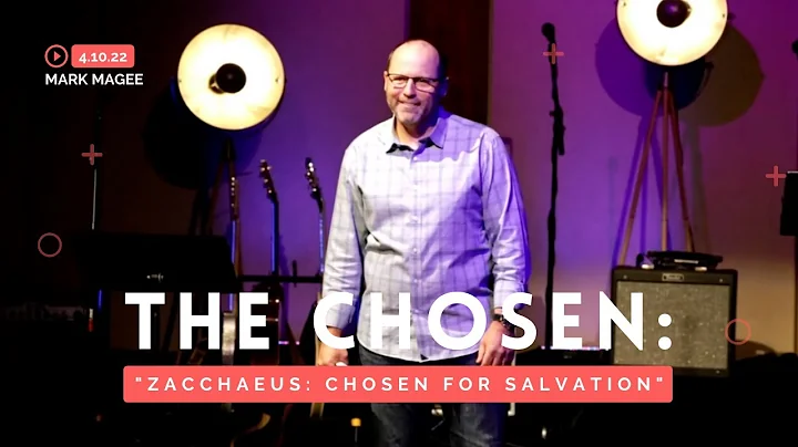 April 10, 2022 | The Chosen: "Zacchaeus: Chosen For Salvation" | Mark Magee