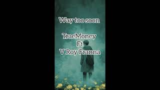 Traemoney Ft Vroy Franna-Way Too Soon