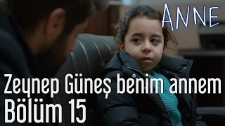 Anne 15. Bölüm - Zeynep Güneş Benim Annem