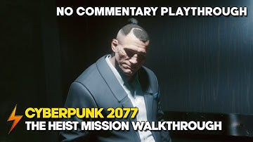 Cyberpunk 2077 - The Heist Walkthrough - No Commentary