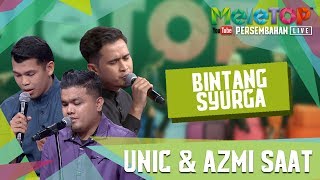 Bintang Syurga - UNIC & Azmi Saat - Persembahan LIVE - MeleTOP Episod 241 [13.6.2017]