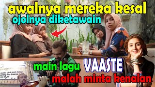 AWALNYA MEREKA KESAL, OJOLNYA DIKETAWAIN, SETELAH MAIN LAGU VAASTE, MALAH MINTA KENALAN.