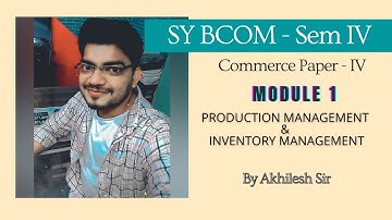 SYBCOM SEM IV - CP | Module 1 - Production Management and Inventory Management