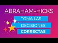 Toma las decisiones correctas ~ Abraham-Hicks en español