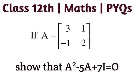 If A=[[3, 1], [-1, 2]] show that A²-5A+7I=O | Miscellaneous Exercise Question 5 #cbseclass12