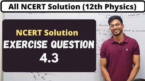 Class 12 exercise question 4.3, Physics, ncert solution physics, Physics ncertsolutions, ncert walla