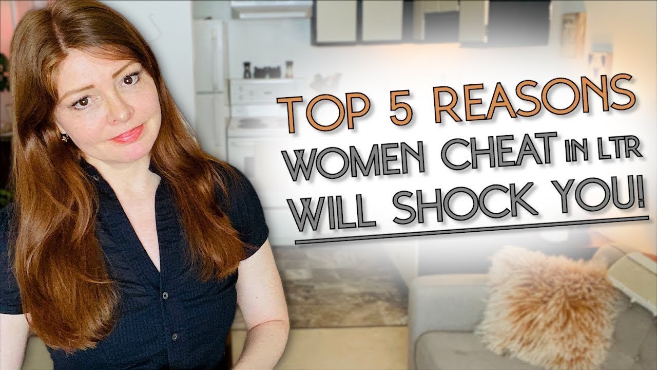 The Top 5 Reasons Why Women Cheat In Relationships Youtube