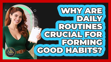 Why Are Daily Routines Crucial For Forming Good Habits? - The Life Coach Expert