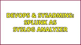 DevOps & SysAdmins: Splunk as syslog analyzer