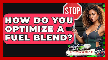 How Do You Optimize A Fuel Blend? - Pit Stop Chronicles