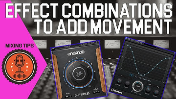 Effect Combinations for Adding Movement | Mixing Tips