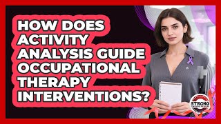How Does Activity Analysis Guide Occupational Therapy Interventions? - Strong Survivors Network